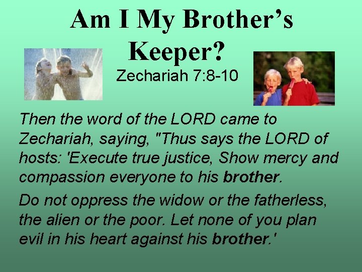 Am I My Brother’s Keeper? Zechariah 7: 8 -10 Then the word of the