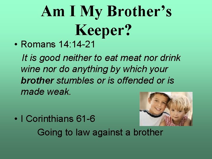 Am I My Brother’s Keeper? • Romans 14: 14 -21 It is good neither