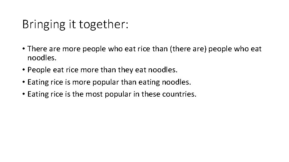 Bringing it together: • There are more people who eat rice than (there are)