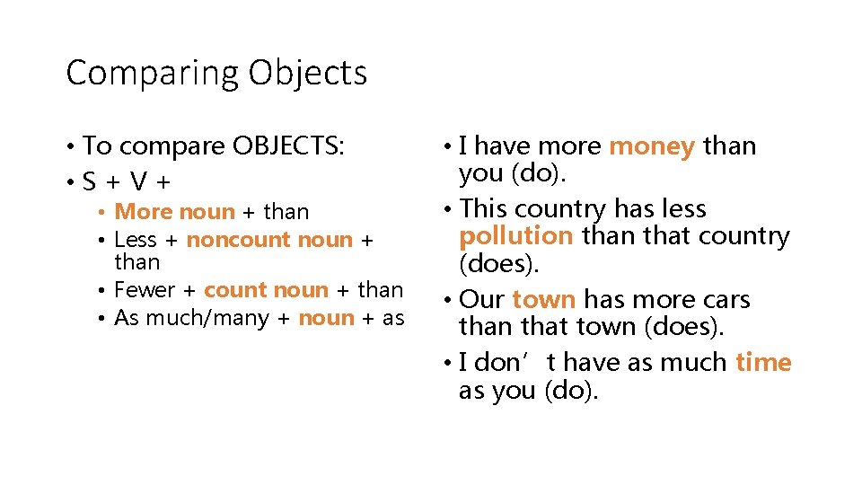 Comparing Objects • To compare OBJECTS: • S+V+ • More noun + than •