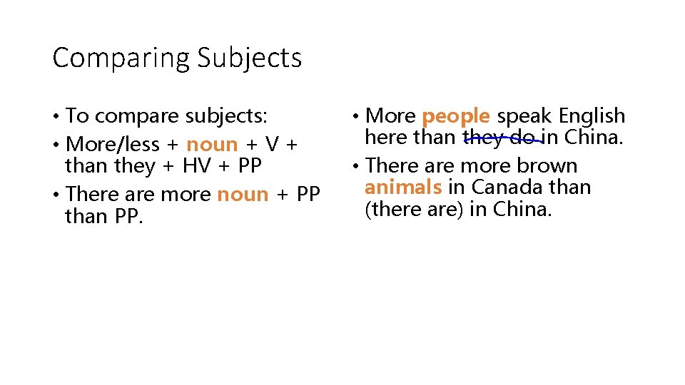 Comparing Subjects • To compare subjects: • More/less + noun + V + than