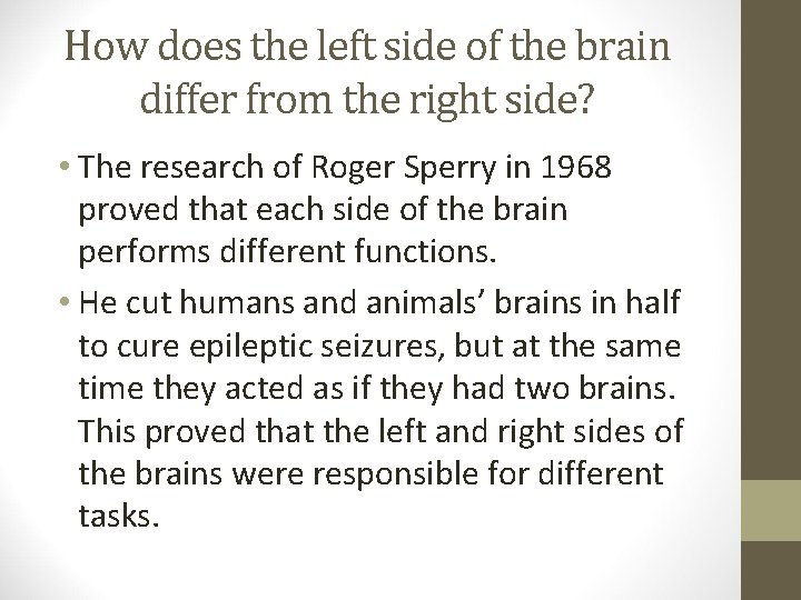 How does the left side of the brain differ from the right side? •