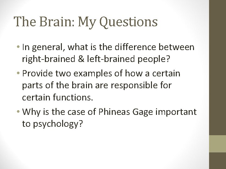 The Brain: My Questions • In general, what is the difference between right-brained &