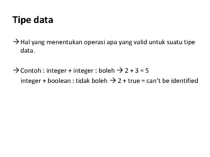 Tipe data Hal yang menentukan operasi apa yang valid untuk suatu tipe data. Contoh