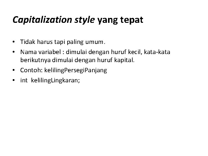 Capitalization style yang tepat • Tidak harus tapi paling umum. • Nama variabel :