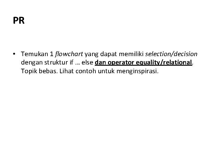 PR • Temukan 1 flowchart yang dapat memiliki selection/decision dengan struktur if … else