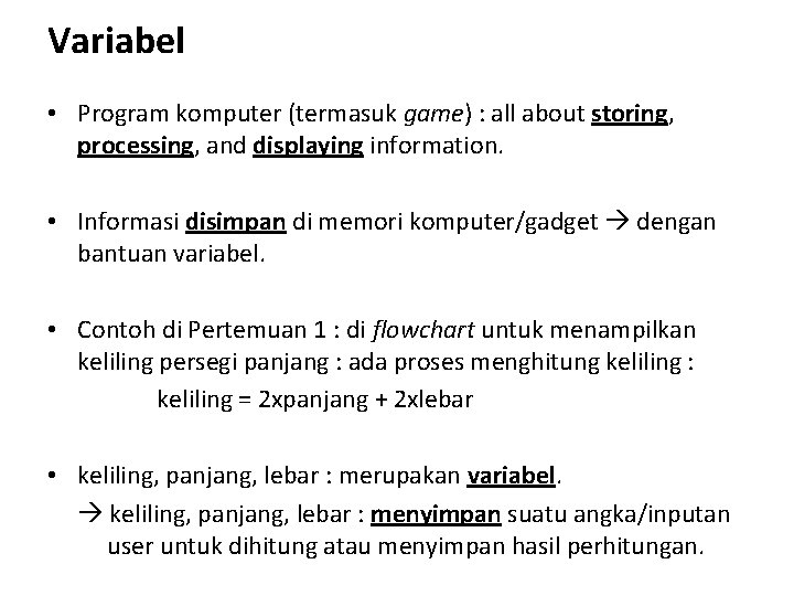 Variabel • Program komputer (termasuk game) : all about storing, processing, and displaying information.