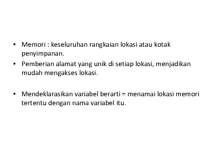  • Memori : keseluruhan rangkaian lokasi atau kotak penyimpanan. • Pemberian alamat yang