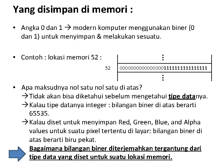 Yang disimpan di memori : • Angka 0 dan 1 modern komputer menggunakan biner