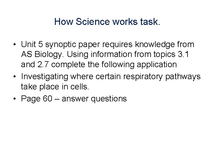 How Science works task. • Unit 5 synoptic paper requires knowledge from AS Biology.