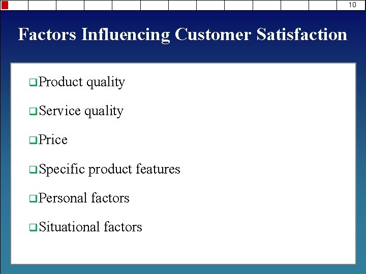 10 Factors Influencing Customer Satisfaction q. Product quality q. Service quality q. Price q.
