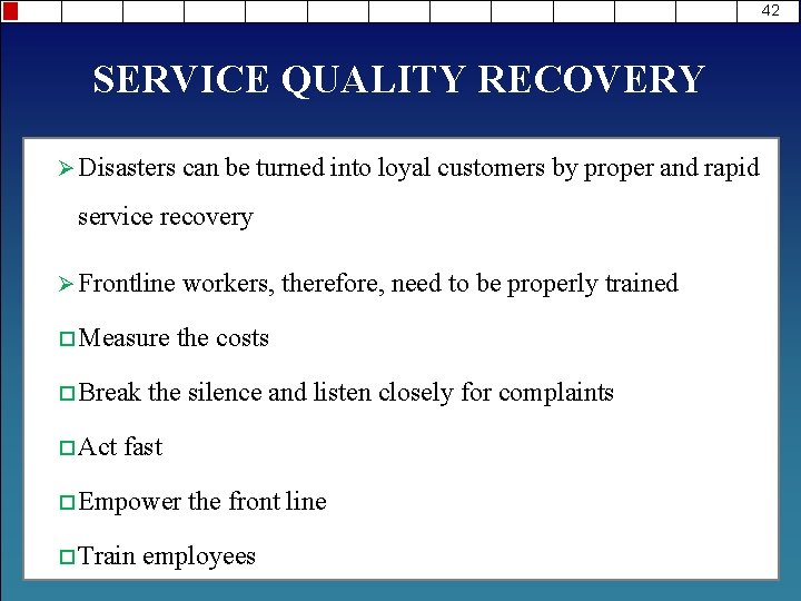 42 SERVICE QUALITY RECOVERY Ø Disasters can be turned into loyal customers by proper