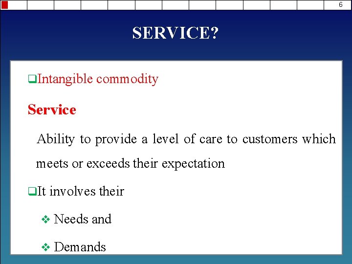 6 SERVICE? q. Intangible commodity Service Ability to provide a level of care to