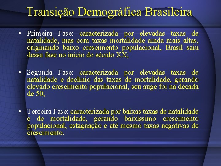 Transição Demográfica Brasileira • Primeira Fase: caracterizada por elevadas taxas de natalidade, mas com