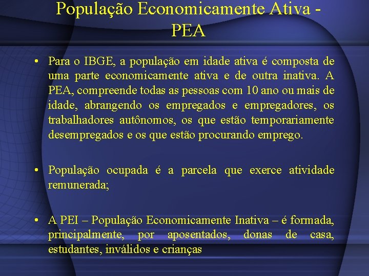 População Economicamente Ativa PEA • Para o IBGE, a população em idade ativa é