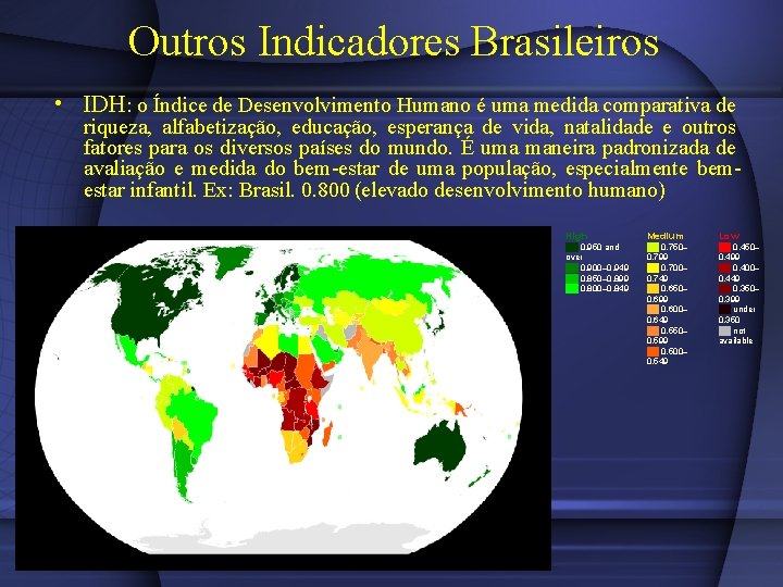 Outros Indicadores Brasileiros • IDH: o Índice de Desenvolvimento Humano é uma medida comparativa