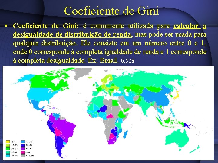 Coeficiente de Gini • Coeficiente de Gini: é comumente utilizada para calcular a desigualdade