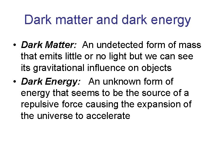 Dark matter and dark energy • Dark Matter: An undetected form of mass that