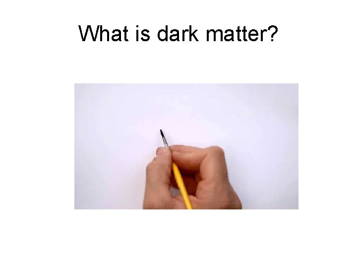What is dark matter? 