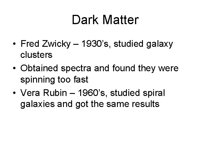 Dark Matter • Fred Zwicky – 1930’s, studied galaxy clusters • Obtained spectra and