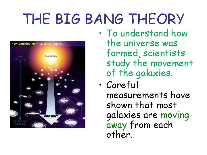 THE BIG BANG THEORY • To understand how the universe was formed, scientists study