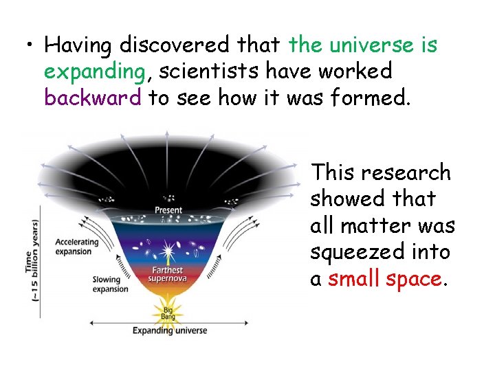  • Having discovered that the universe is expanding, scientists have worked backward to