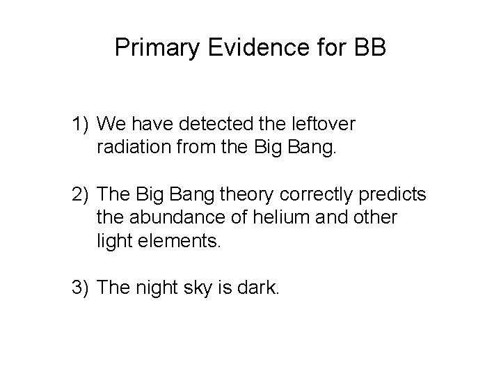 Primary Evidence for BB 1) We have detected the leftover radiation from the Big