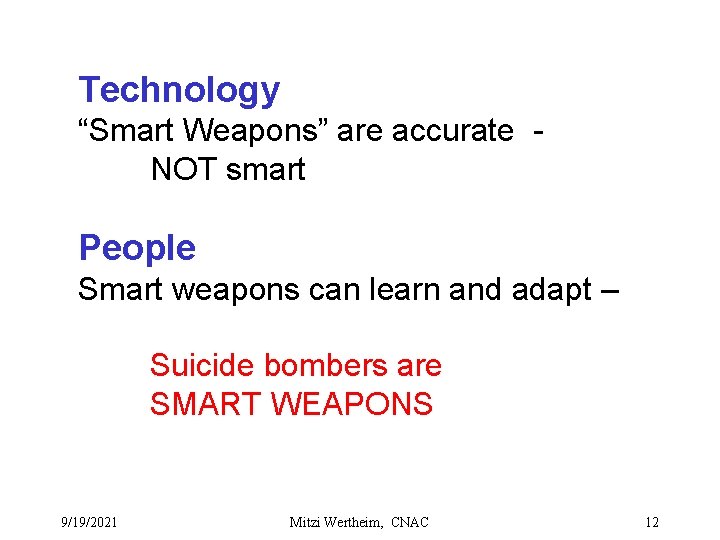 Technology “Smart Weapons” are accurate NOT smart People Smart weapons can learn and adapt
