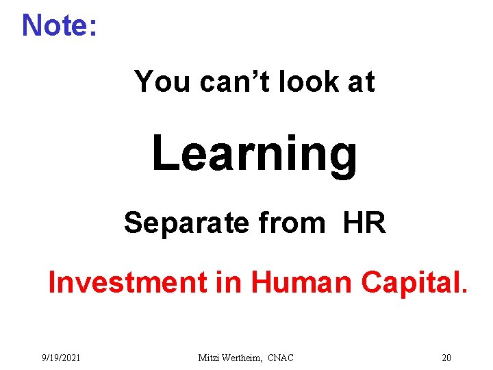 Note: You can’t look at Learning Separate from HR Investment in Human Capital. 9/19/2021