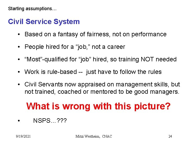 Starting assumptions… Civil Service System • Based on a fantasy of fairness, not on