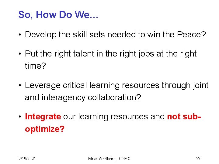 So, How Do We… • Develop the skill sets needed to win the Peace?