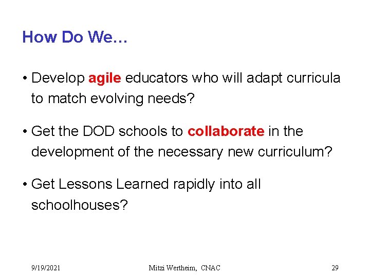 How Do We… • Develop agile educators who will adapt curricula to match evolving