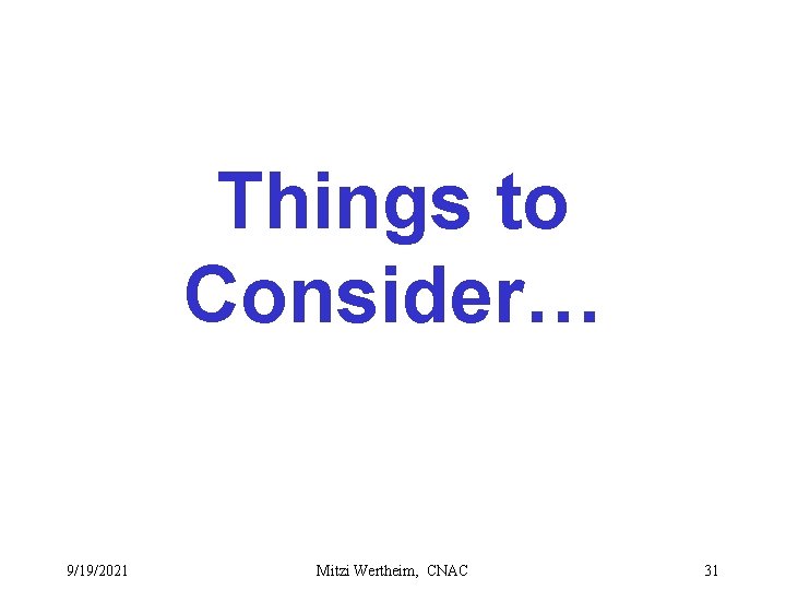 Things to Consider… 9/19/2021 Mitzi Wertheim, CNAC 31 
