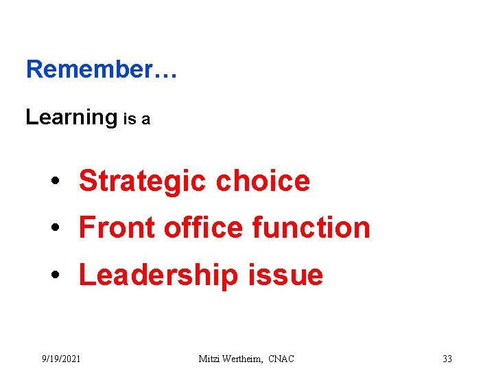 Remember… Learning is a • Strategic choice • Front office function • Leadership issue