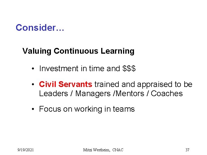 Consider… Valuing Continuous Learning • Investment in time and $$$ • Civil Servants trained