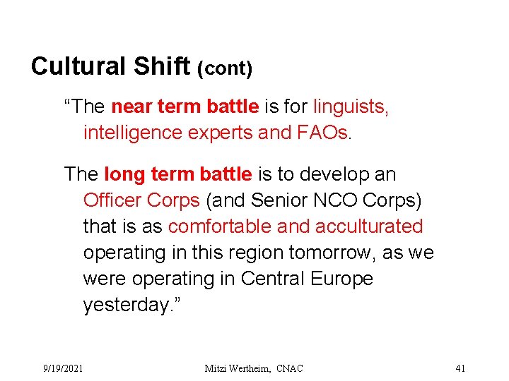 Cultural Shift (cont) “The near term battle is for linguists, intelligence experts and FAOs.