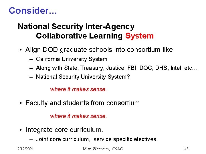 Consider… National Security Inter-Agency Collaborative Learning System • Align DOD graduate schools into consortium