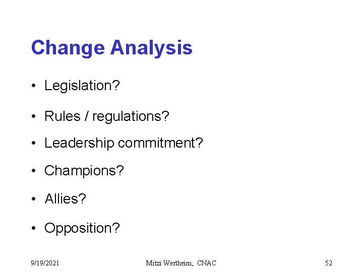 Change Analysis • Legislation? • Rules / regulations? • Leadership commitment? • Champions? •