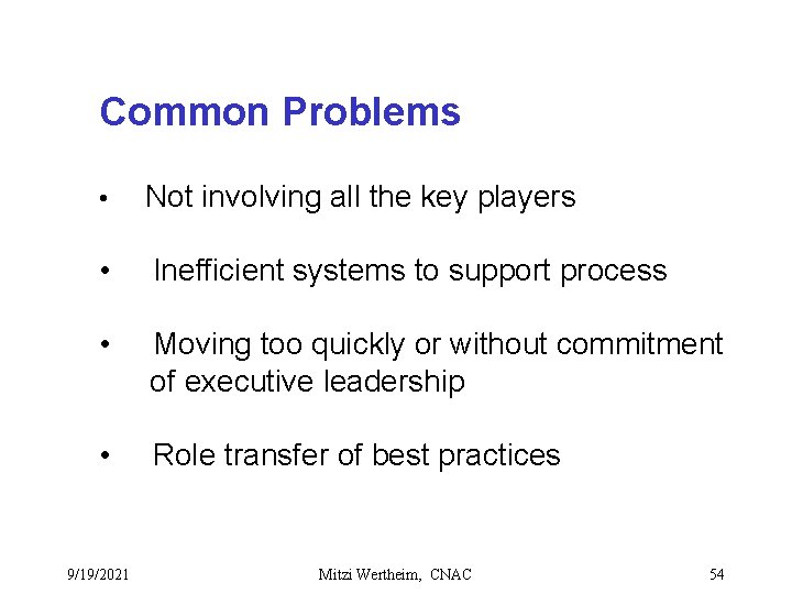 Common Problems • Not involving all the key players • Inefficient systems to support