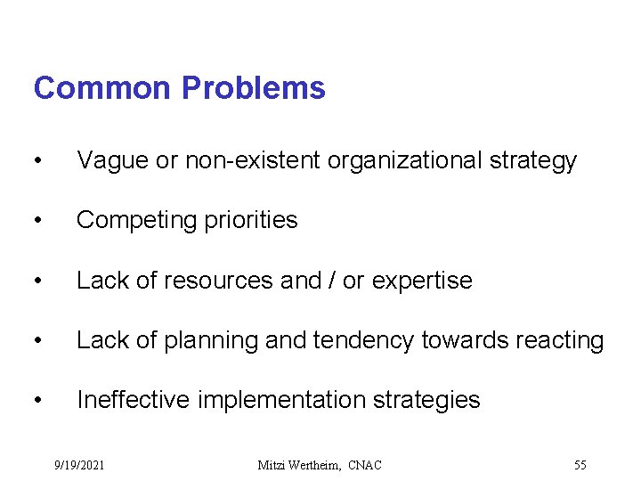 Common Problems • Vague or non-existent organizational strategy • Competing priorities • Lack of