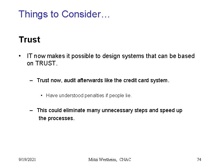 Things to Consider… Trust • IT now makes it possible to design systems that
