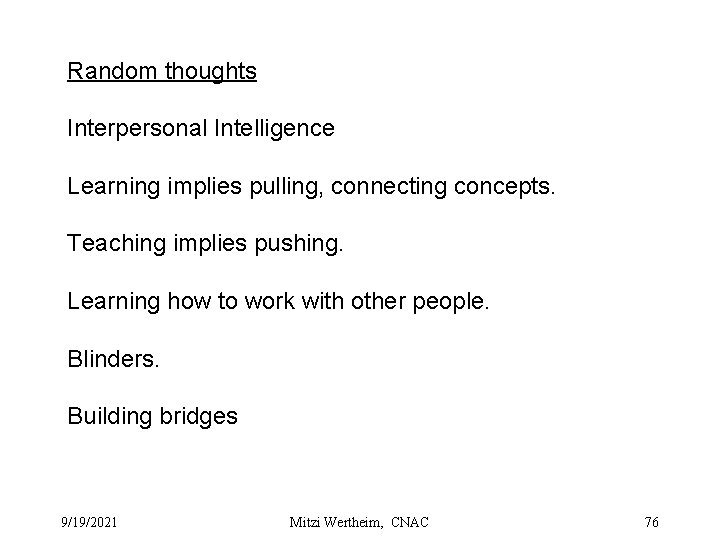 Random thoughts Interpersonal Intelligence Learning implies pulling, connecting concepts. Teaching implies pushing. Learning how