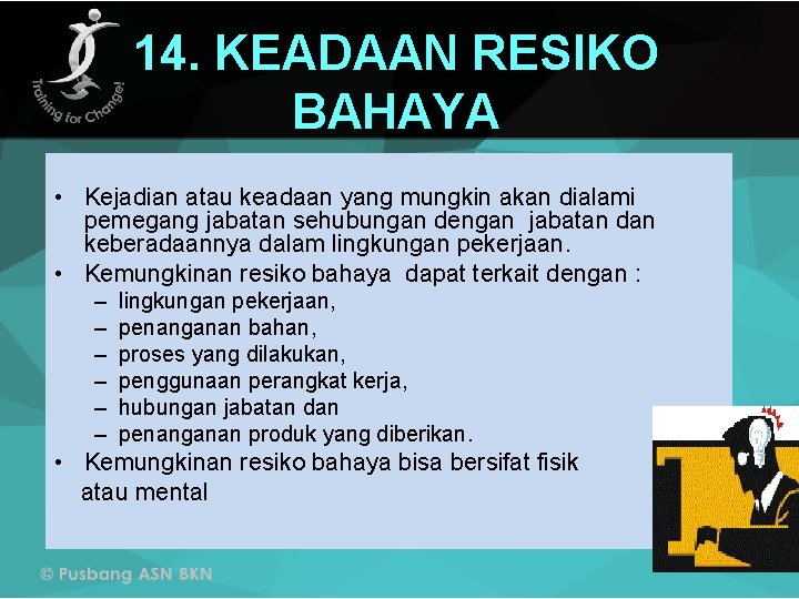 14. KEADAAN RESIKO BAHAYA • Kejadian atau keadaan yang mungkin akan dialami pemegang jabatan