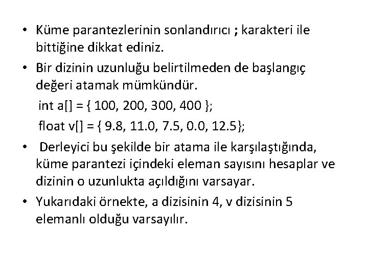  • Küme parantezlerinin sonlandırıcı ; karakteri ile bittiğine dikkat ediniz. • Bir dizinin