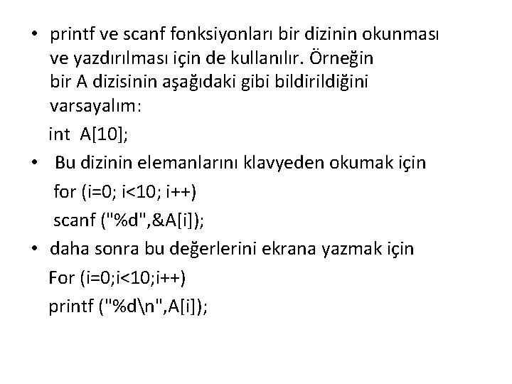  • printf ve scanf fonksiyonları bir dizinin okunması ve yazdırılması için de kullanılır.