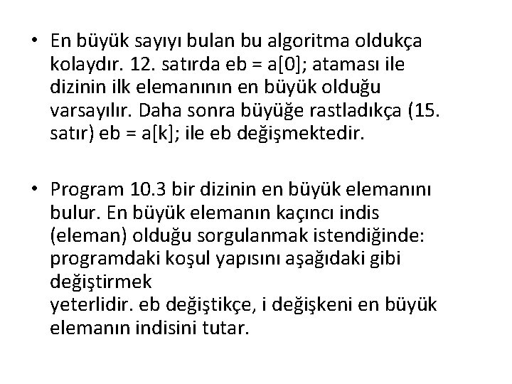  • En büyük sayıyı bulan bu algoritma oldukça kolaydır. 12. satırda eb =