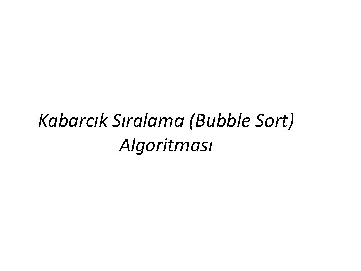 Kabarcık Sıralama (Bubble Sort) Algoritması 