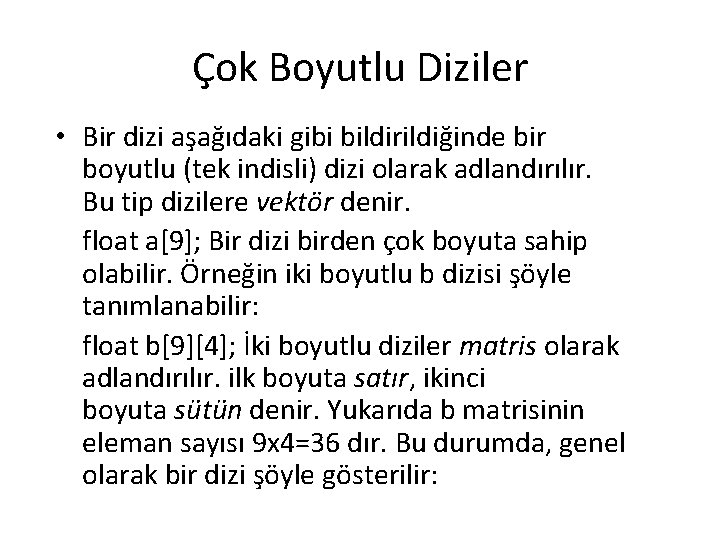 Çok Boyutlu Diziler • Bir dizi aşağıdaki gibi bildirildiğinde bir boyutlu (tek indisli) dizi