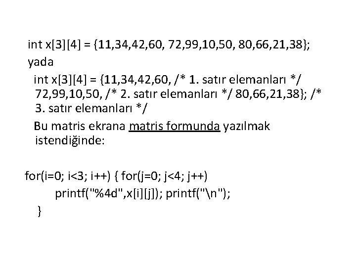 int x[3][4] = {11, 34, 42, 60, 72, 99, 10, 50, 80, 66, 21,