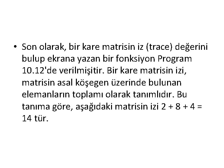  • Son olarak, bir kare matrisin iz (trace) değerini bulup ekrana yazan bir